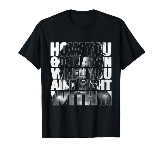 Black History How You Gonna Win When You ain't Right Within T-Shirt