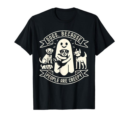 Dogs Because People Are Creepy Shirt Dog Lovers Halloween T-Shirt
