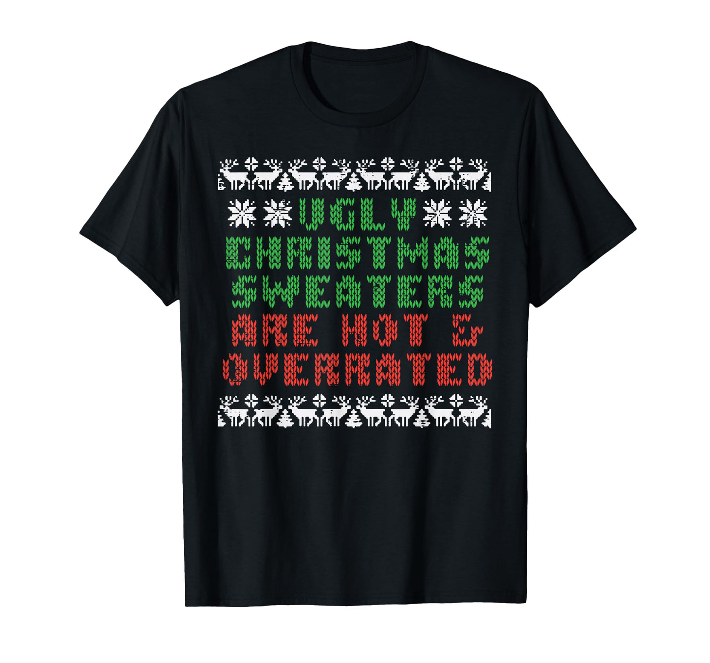 Ugly Christmas Sweaters Are Hot Overrated Funny Men Women T-Shirt