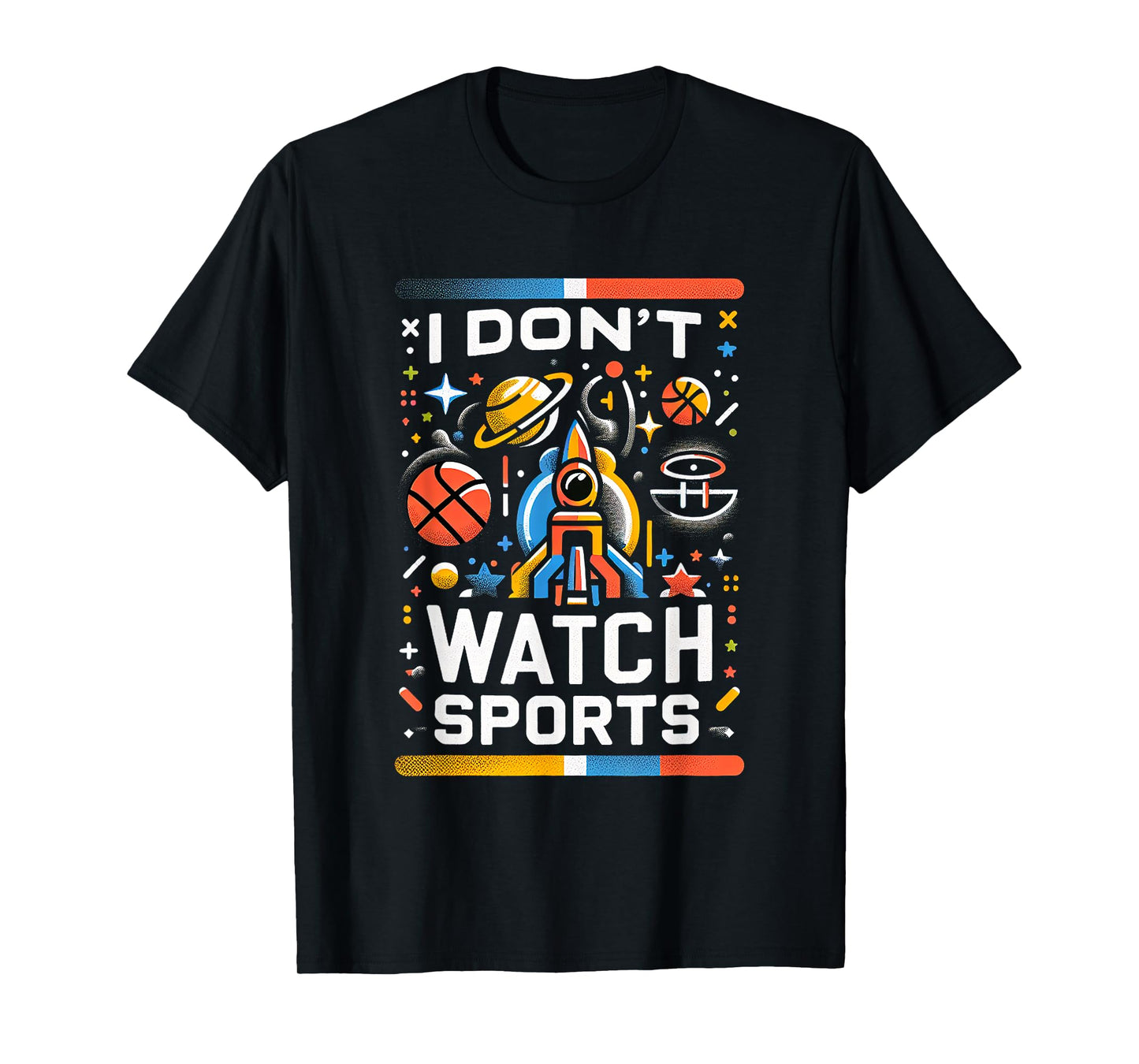 I Don't Watch Sports Anti-Sports Humor ---- T-Shirt
