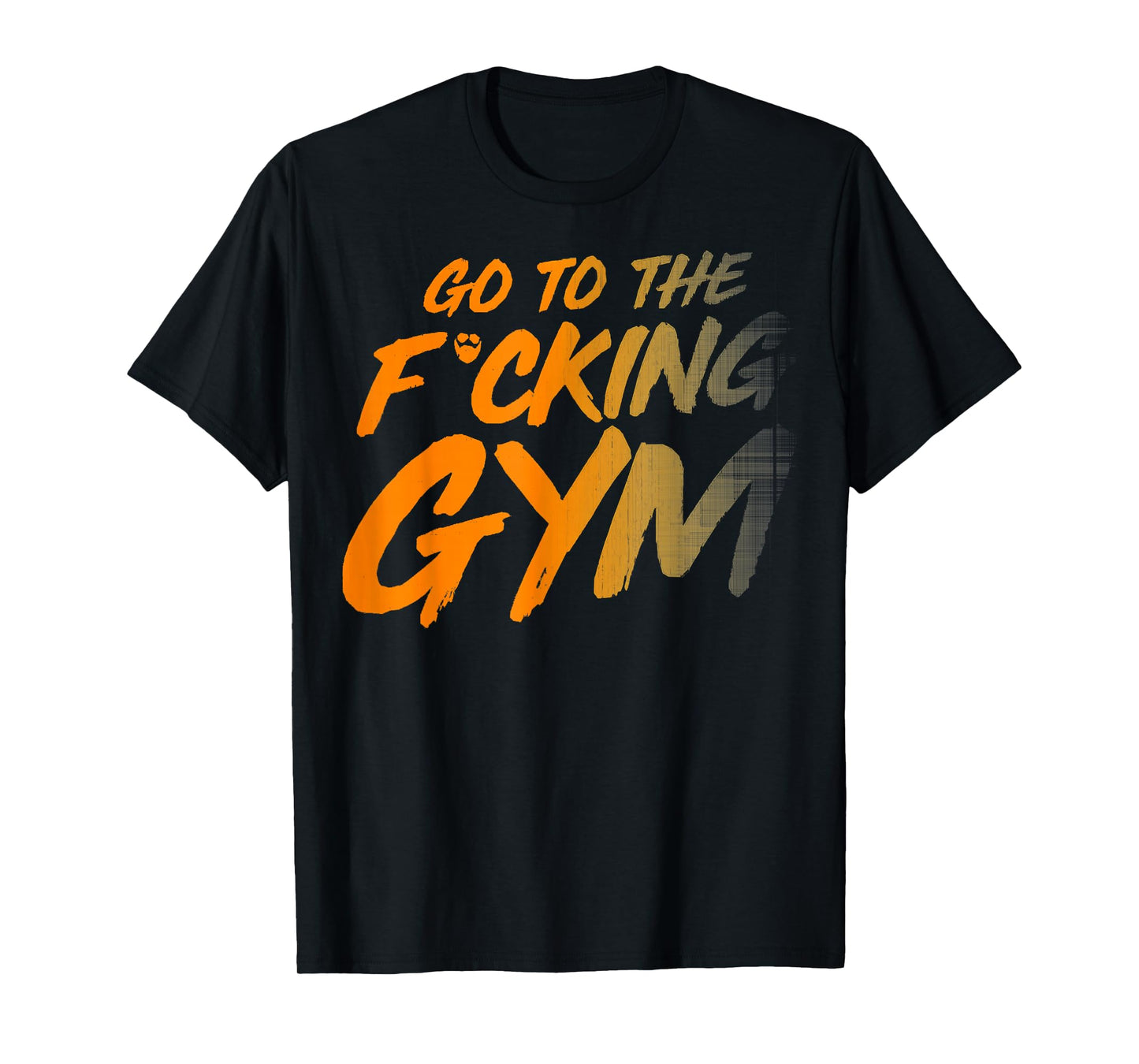 Go to the fucking gym Go to the gym F. T-Shirt