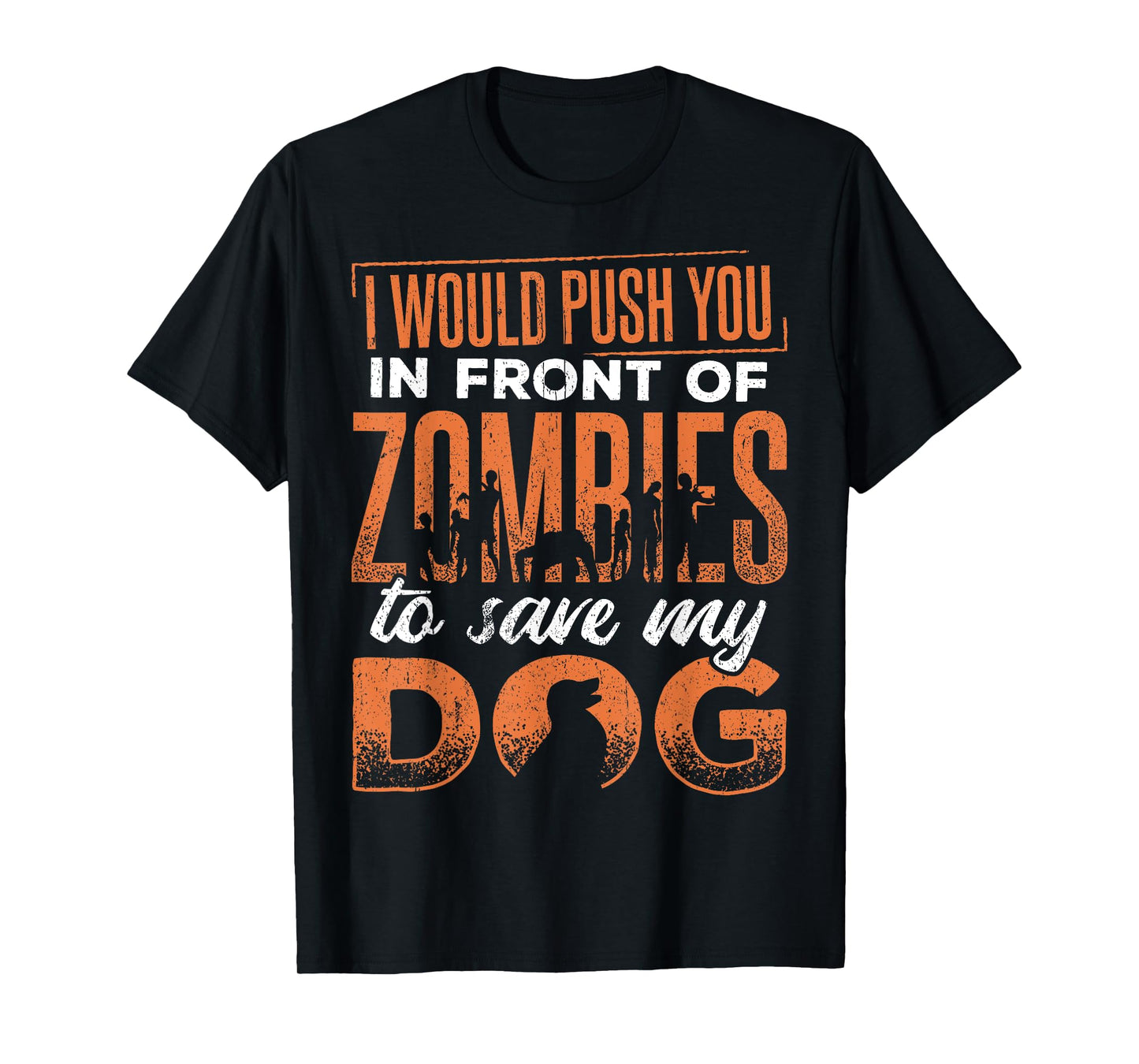 I would push you in front of zombies to save my dog - doggie Men Women T-Shirt