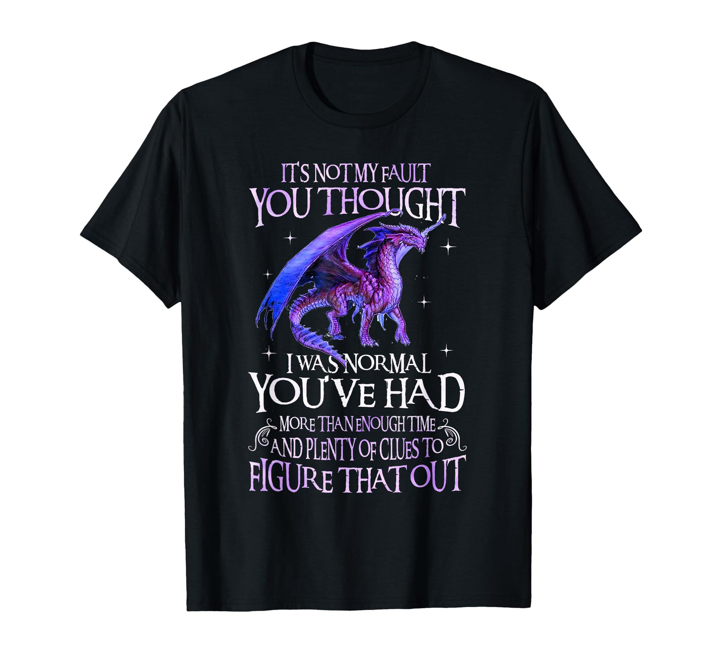 Dragon It's Not My Fault You Thought I Was Normal Dragon T-Shirt