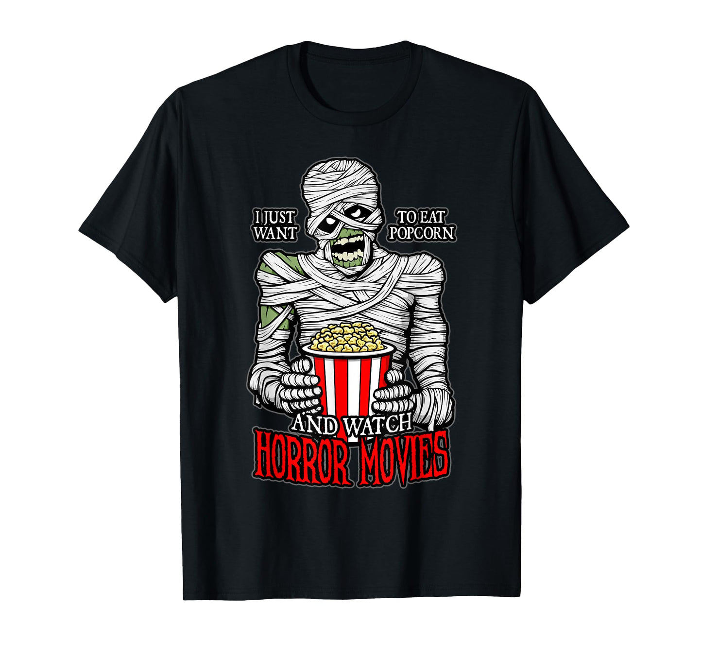 I Just Want To Eat Popcorn And Watch Horror Movies Mummy T-Shirt