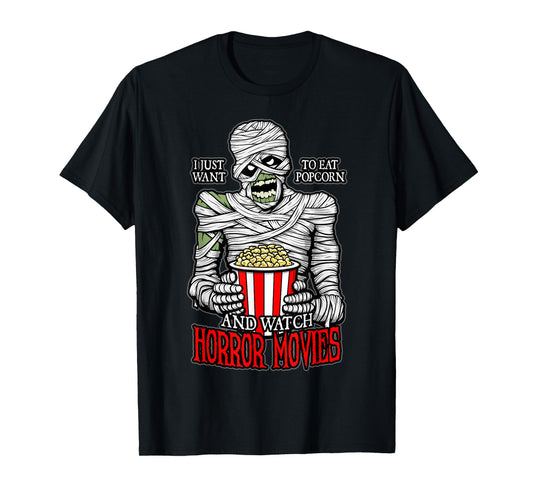 I Just Want To Eat Popcorn And Watch Horror Movies Mummy T-Shirt