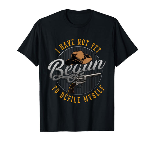 Western Movie or I Have not Yet Begun to Defile Myself T-Shirt