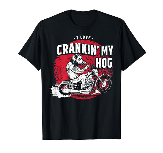 I Love Crankin' My Hog Biker (on Back) T-Shirt