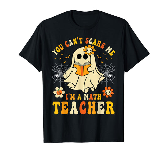 Funny You Can't Scare Me I'm A Math Teacher Halloween Ghost T-Shirt