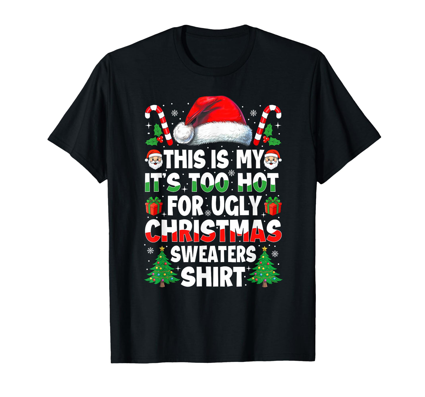 It's Too Hot for Ugly Christmas Shirt Funny Xmas Men Women T-Shirt