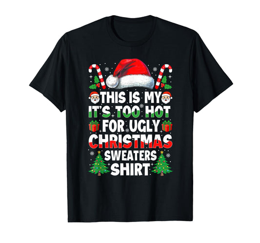 It's Too Hot for Ugly Christmas Shirt Funny Xmas Men Women T-Shirt