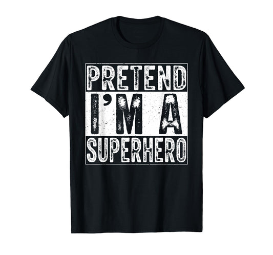 Pretend I'm A Superhero Family Women Men Costume Halloween T-Shirt