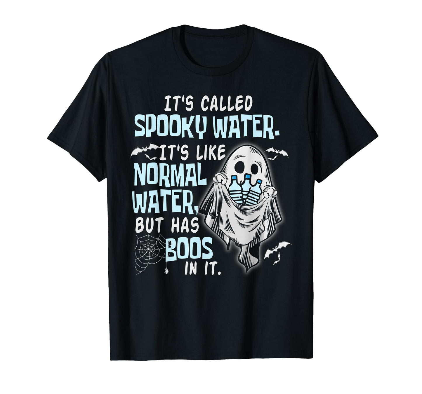 It's Called Spooky Water It's Like Normal Water But Has Boos T-Shirt