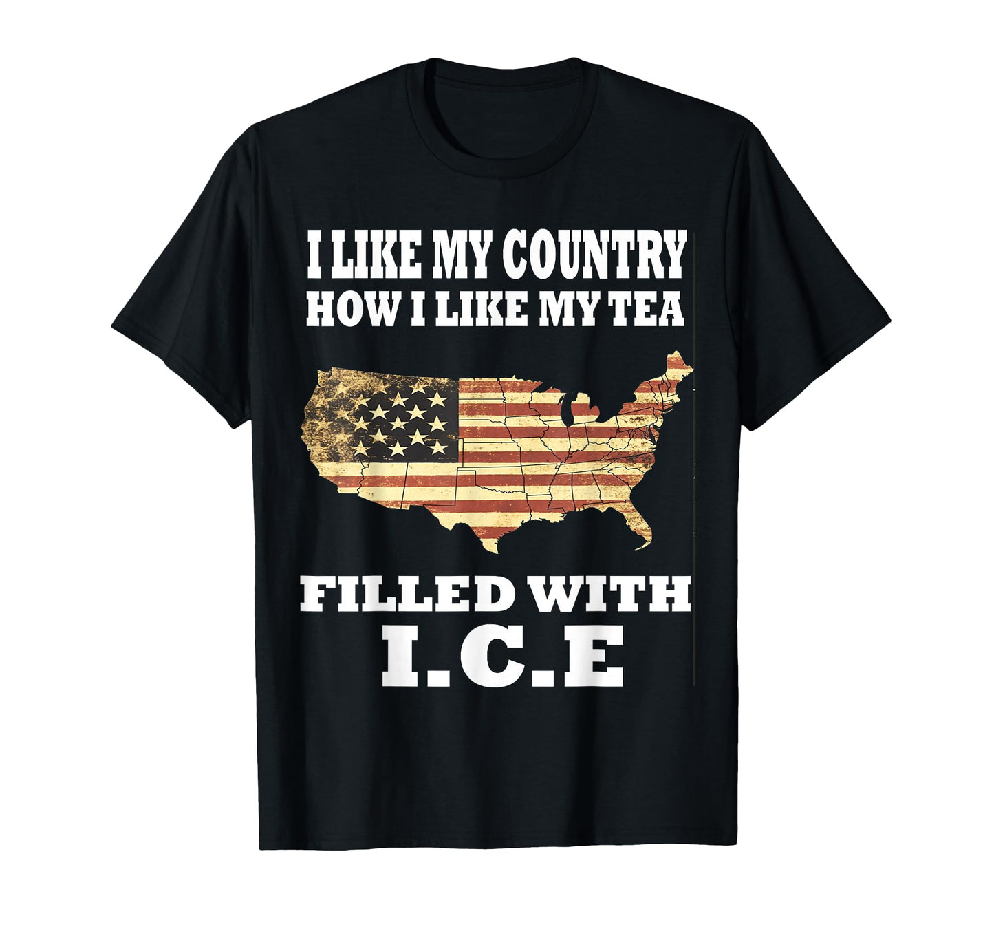 I Like My Country Like I Like My Tea Filled with ICE Trump T-Shirt