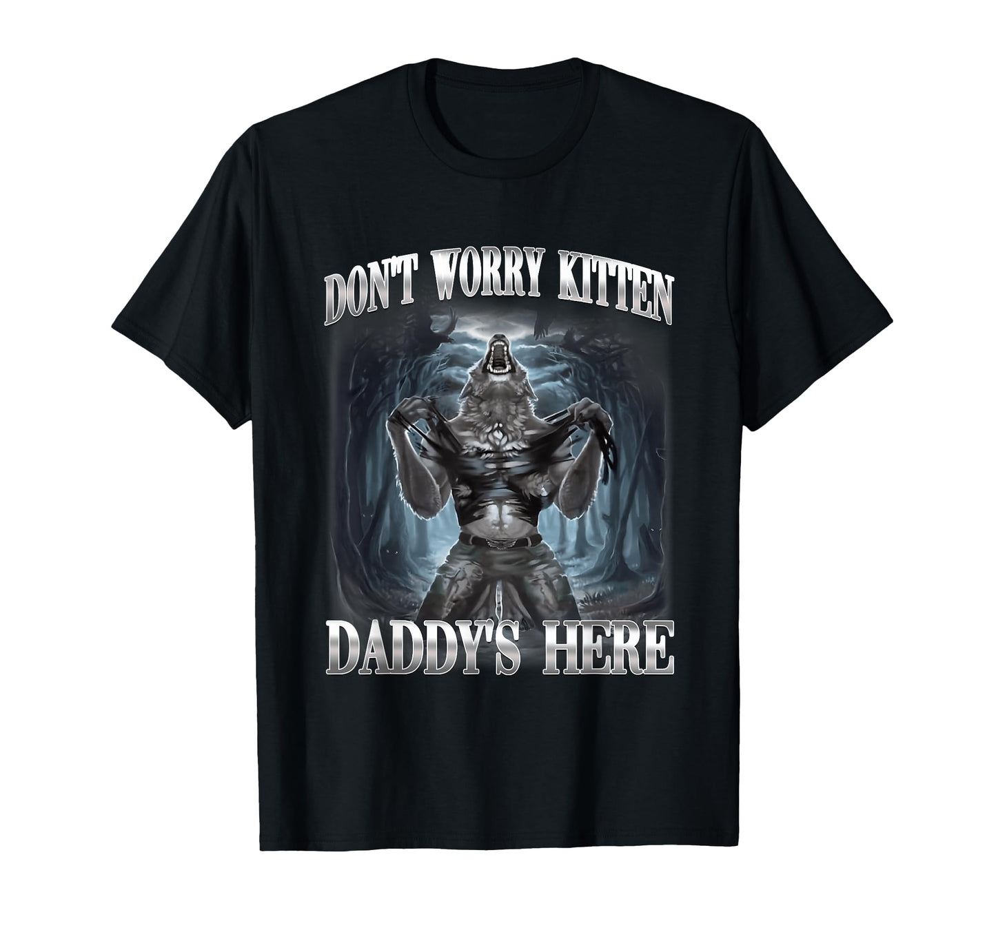 Don't Worry Kitten Daddy's Here Alpha Wolf Ironic Meme T-Shirt
