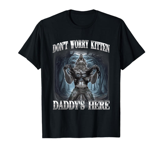 Don't Worry Kitten Daddy's Here Alpha Wolf Ironic Meme T-Shirt