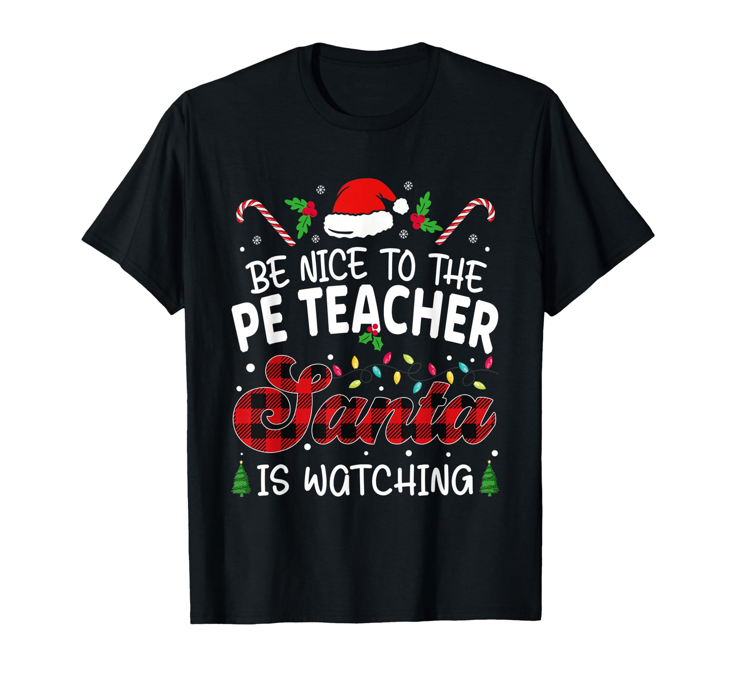 Be Nice to The PE Teacher Santa Is Watching teacher chrismas T-Shirt for Men Women