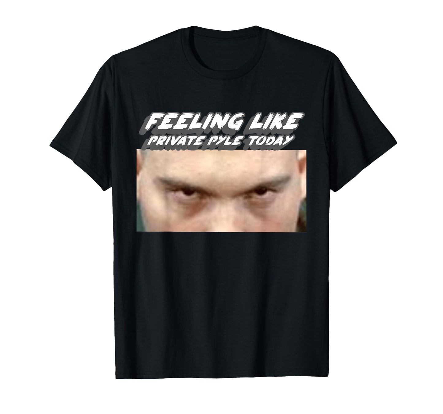 Feeling Like Private Pyle Today | Military Movie T-Shirt