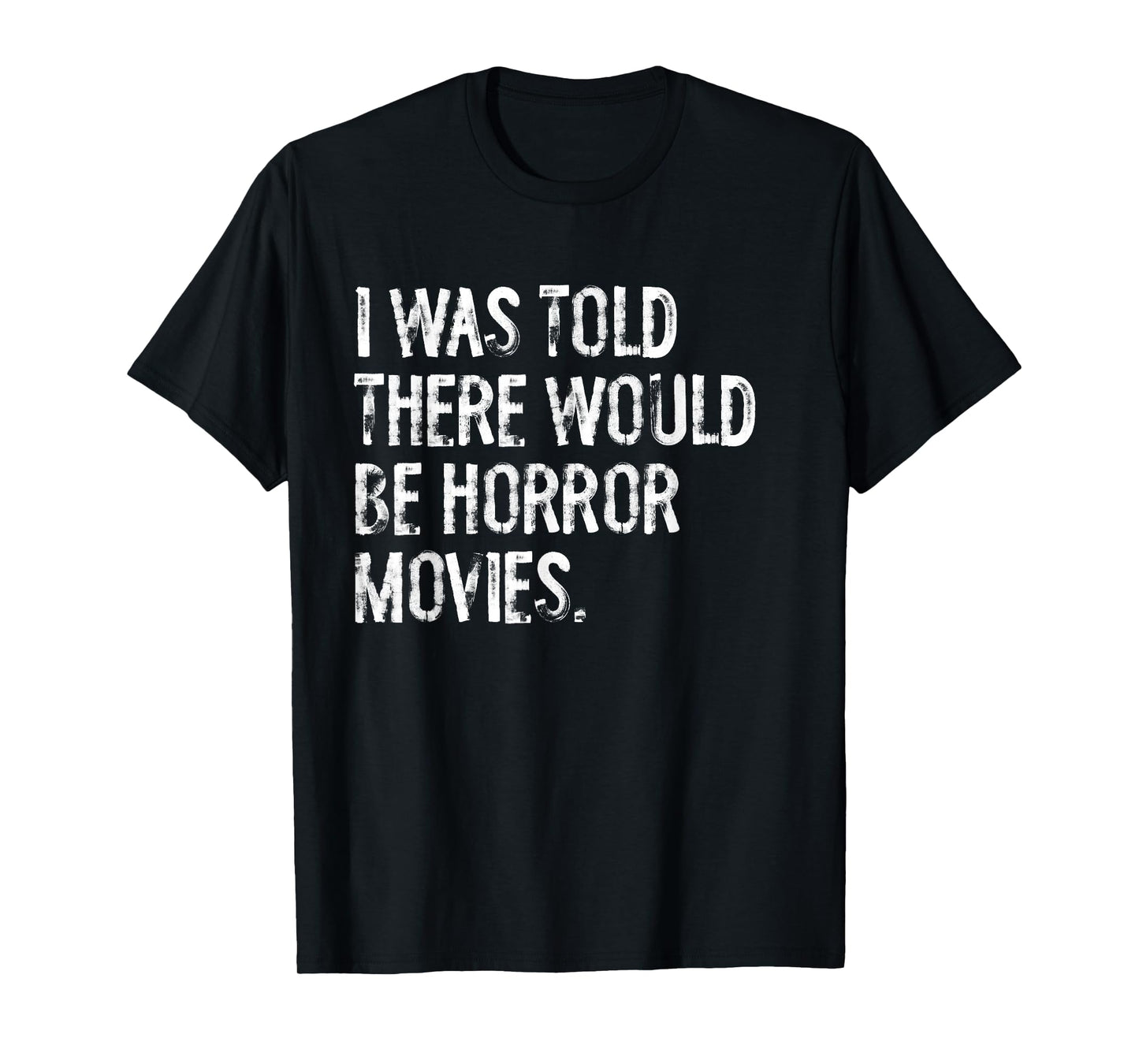 I was Told There Would Be Horror Movies T-Shirt