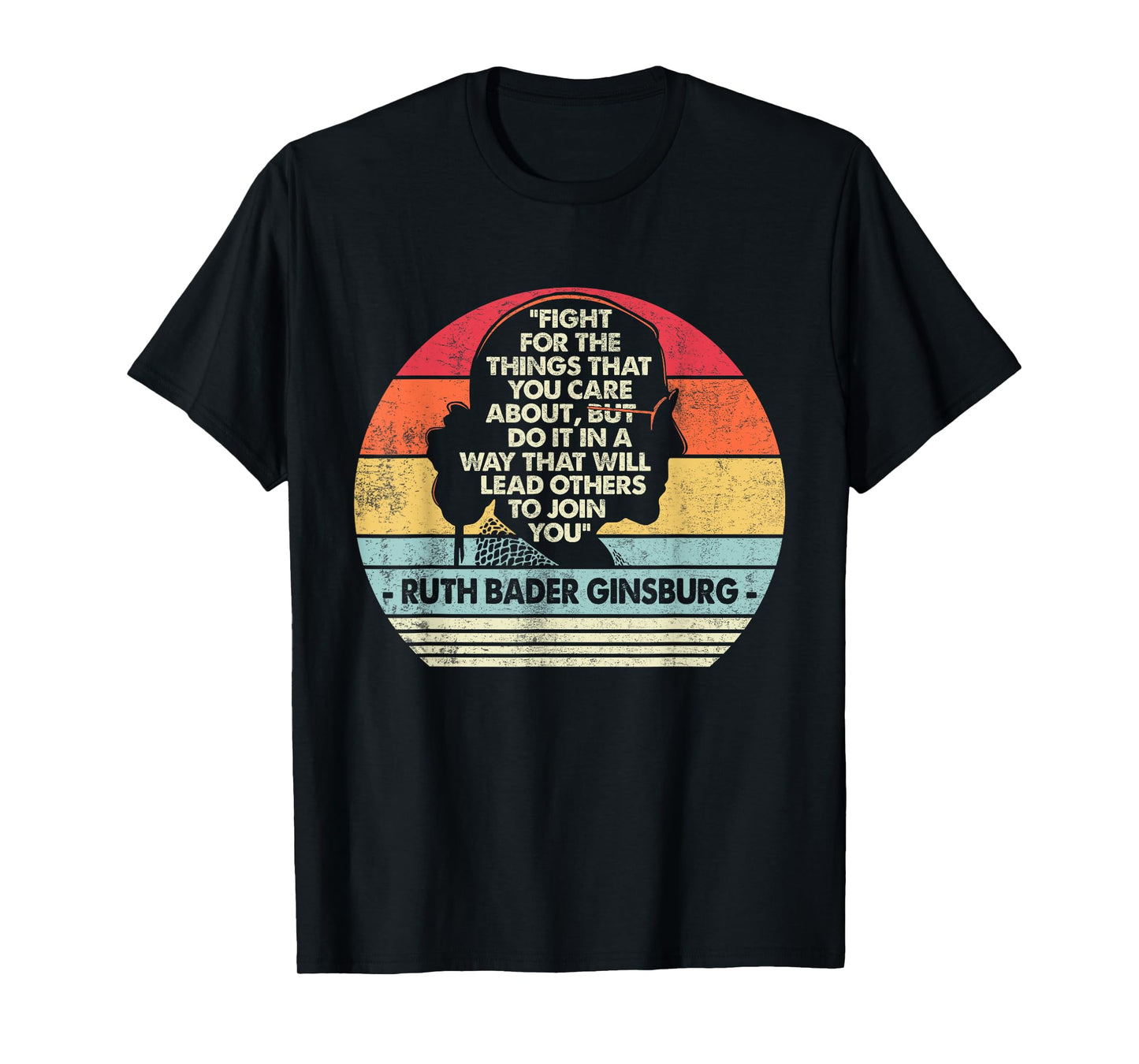 Notorious RBG Fight For The Things You Care About T-Shirt