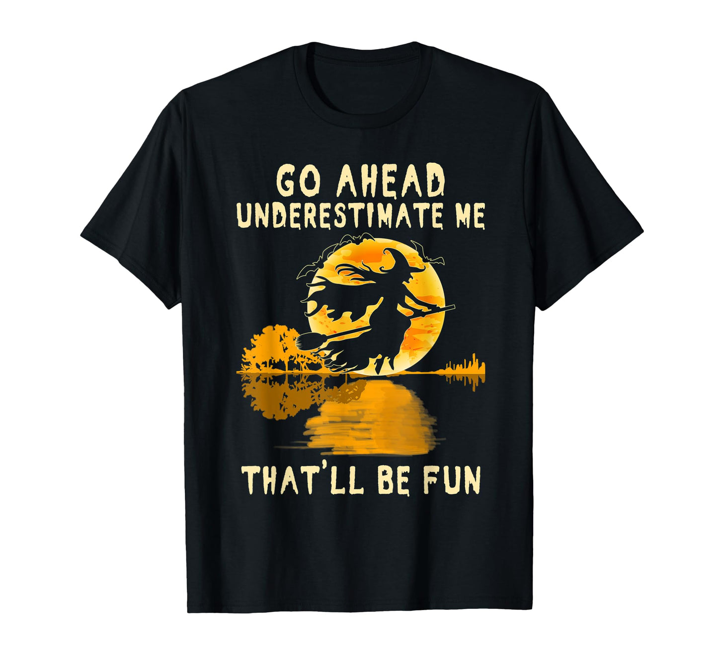 Halloween Costume Go Ahead Underestimate Me Fun Witch Spooky T-Shirt