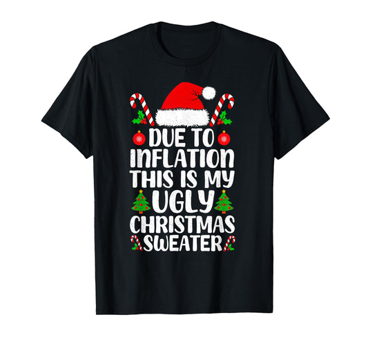 Due to Inflation Ugly Christmas Sweater Funny Xmas Men Women T-Shirt