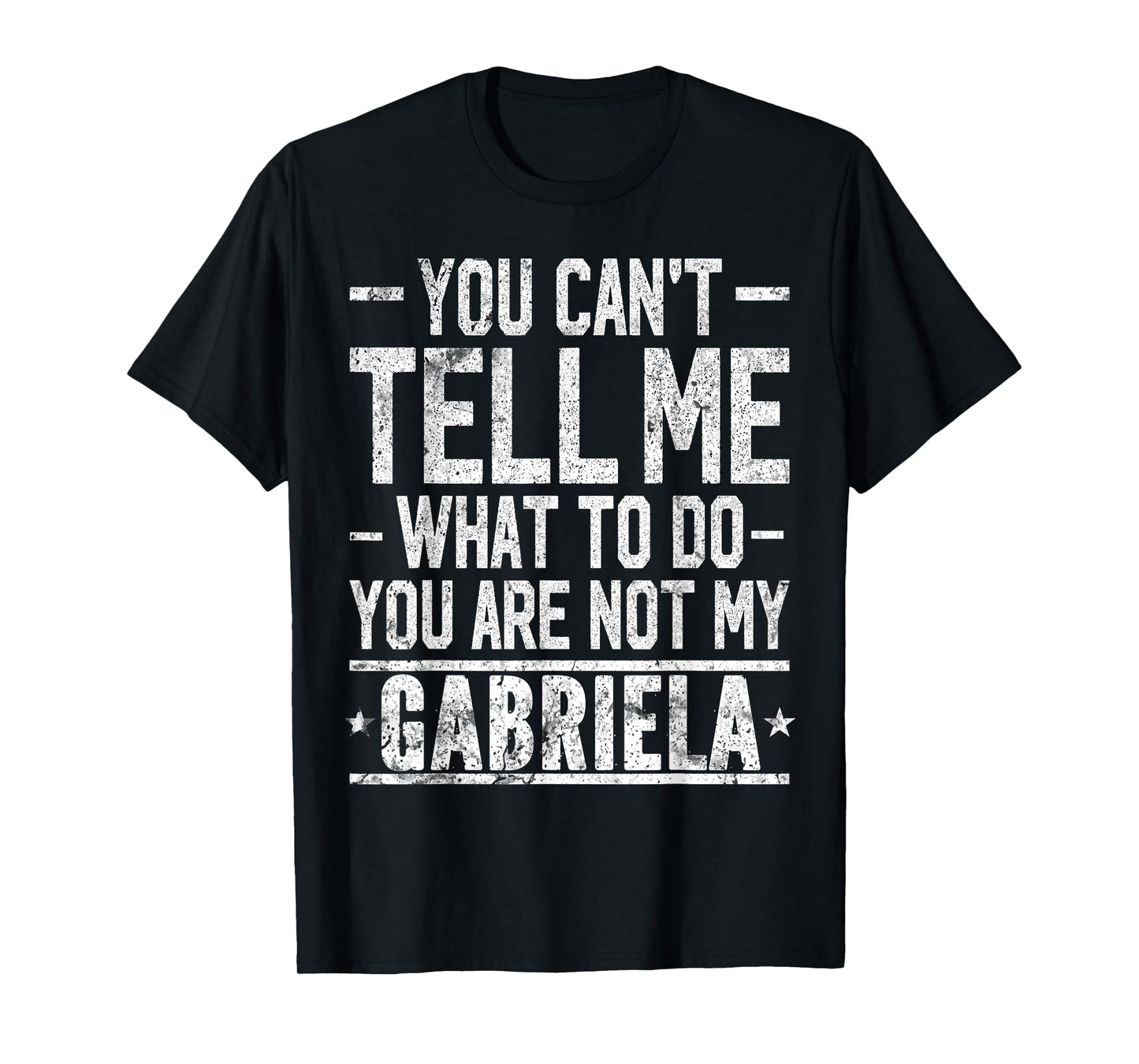 You Can't Tell Me What to Do You are Not My Gabriela T-Shirt