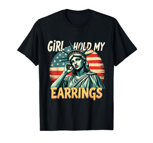 Girl Hold My Earrings Statue of Liberty Patriotic Art T-Shirt