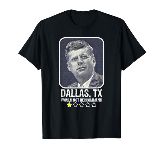 Dallas Texas Would Not Recommend President Kennedy JFK T-Shirt