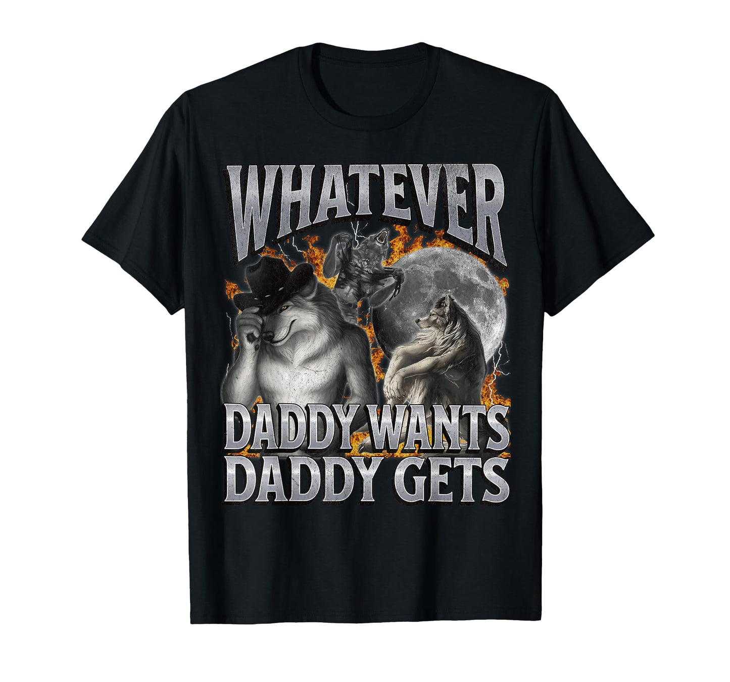 MildlyPerturbed Unisex-Adults Humorous Adult T-Shirt Black Small Modern Crew Neck Short Sleeve T-Shirt Whatever Daddy Wants Daddy Gets Funny Werewolf Meme Bootleg