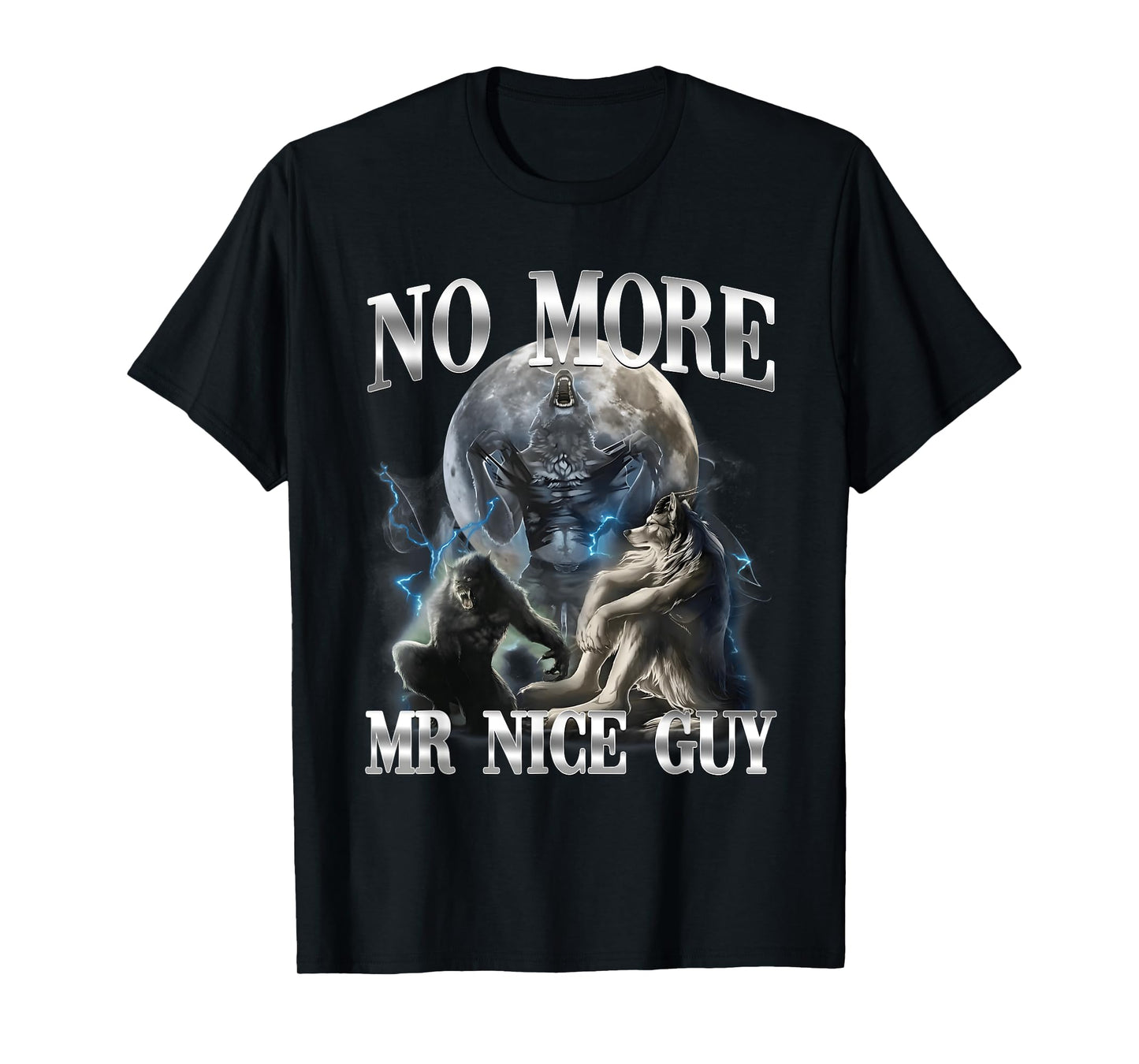 No More Mr Nice Guy Funny Alpha Wolf Meme Unhinged Brainrot T-Shirt