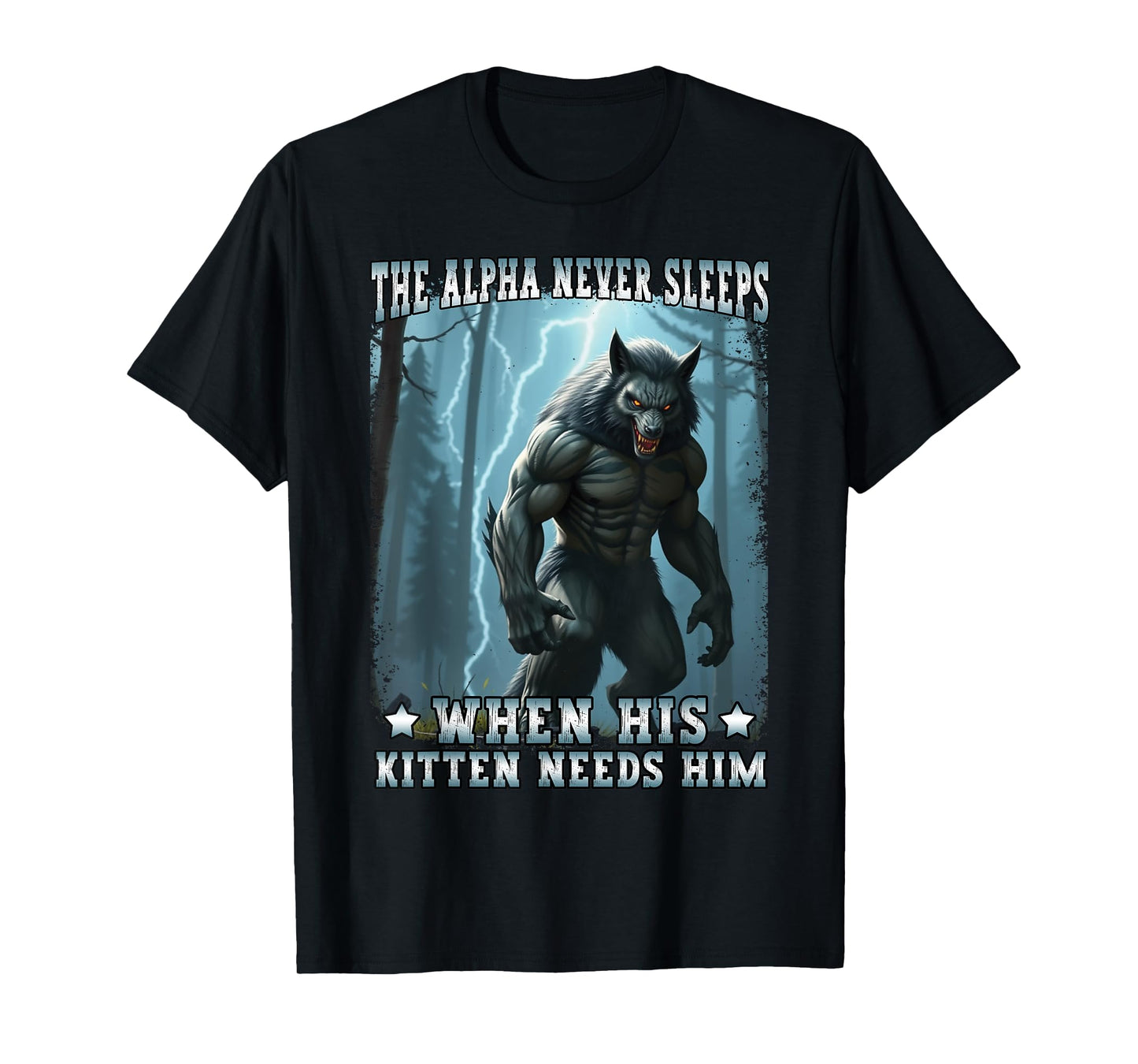 Alpha Never Sleeps Kitten Needs Him Funny Alpha Wolf Meme T-Shirt