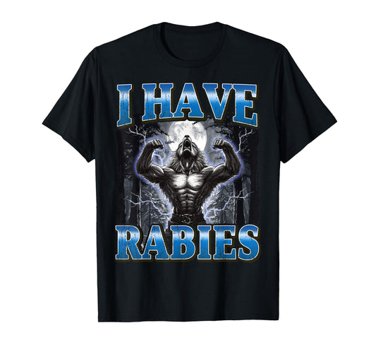 I Have Rabies Funny Werewolf Meme T-Shirt