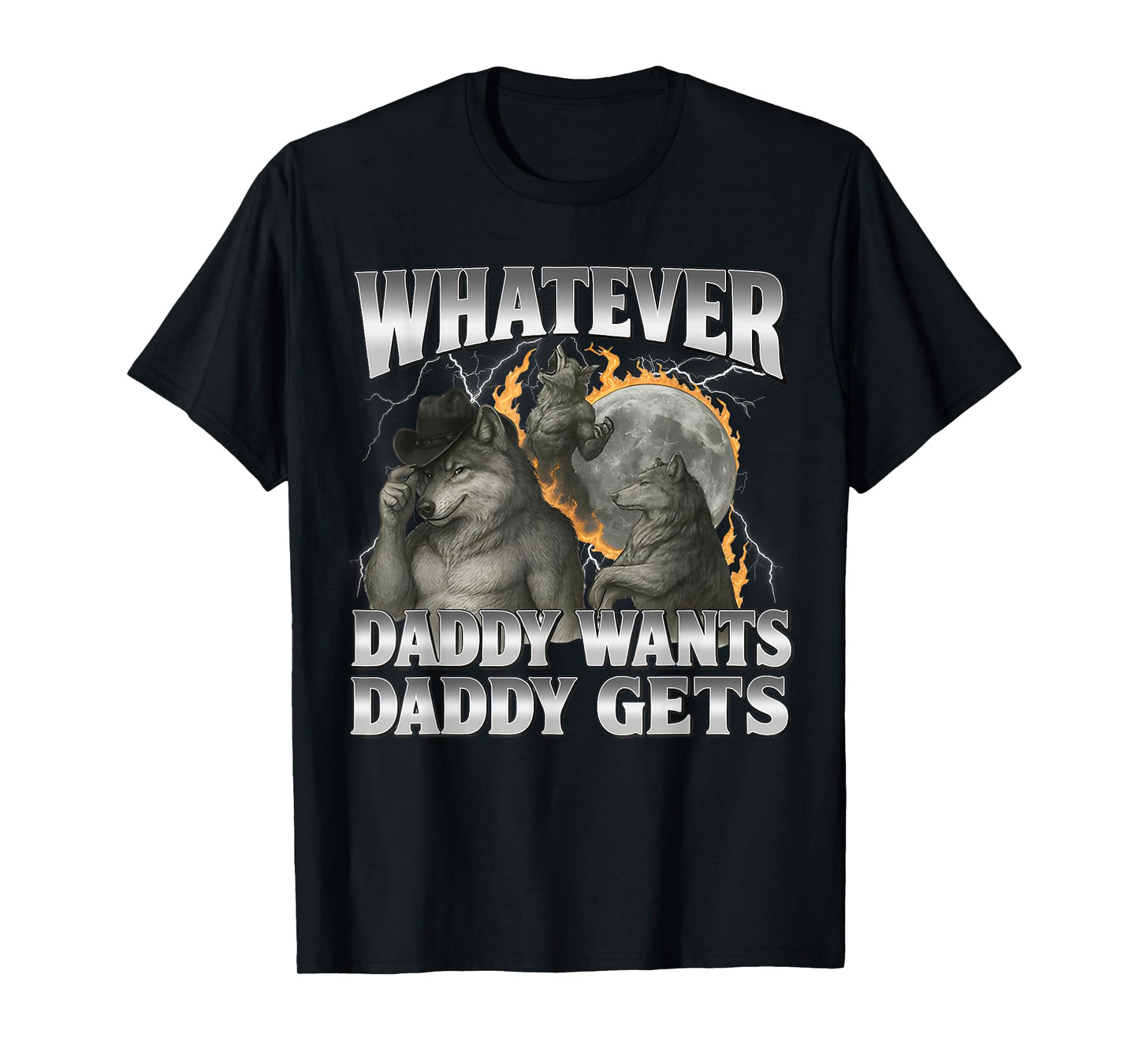 Whatever Daddy Want Daddy Gets Cringe Alpha Wolf Funny Meme T-Shirt