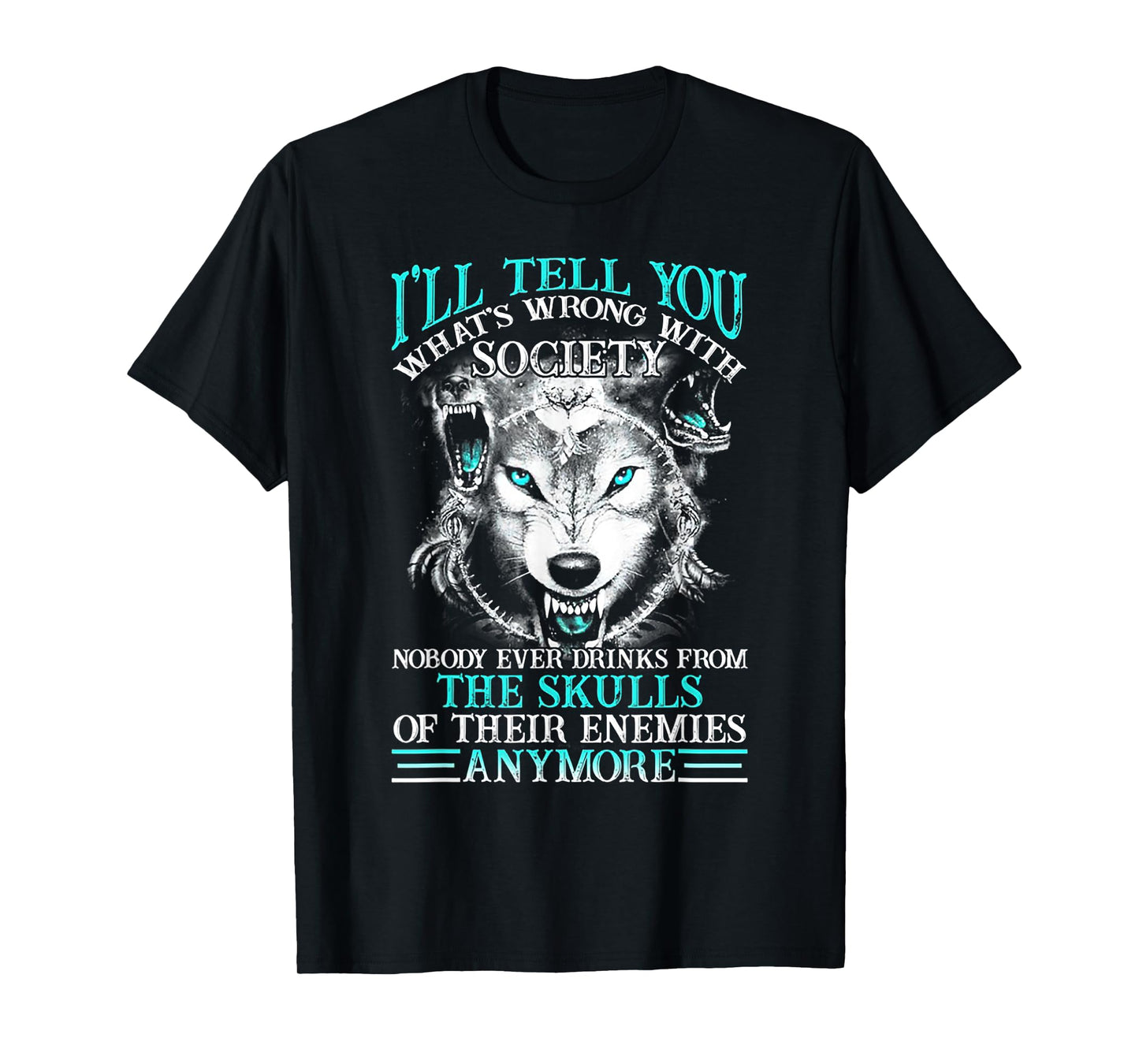 I'll Tell You What's Wrong With Society Funny Wolf T-Shirt