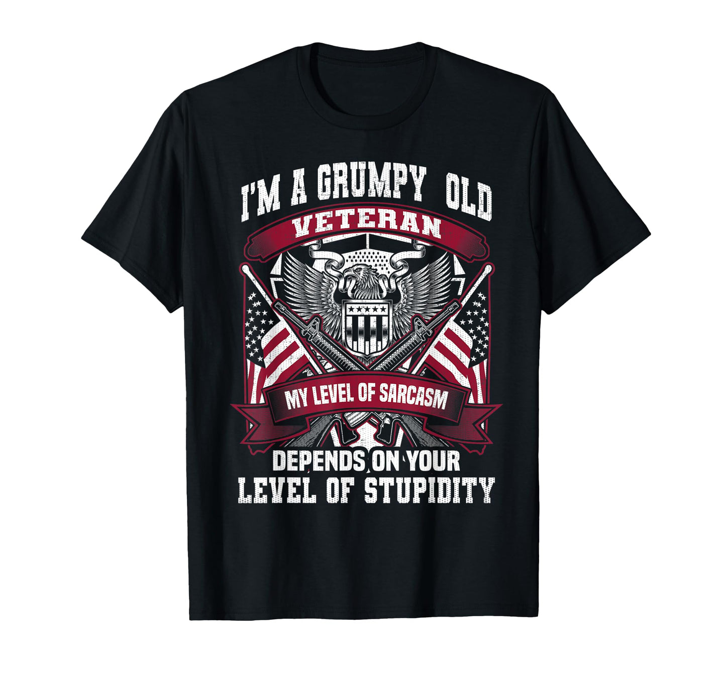 I'm A Grumpy Old Veteran My Sarcasm Level Your Stupidity T-Shirt