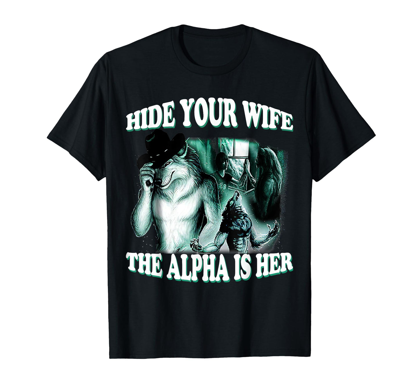 Funny Hide Your Wife The Alpha Is Here Alpha Wolf Man Woman T-Shirt