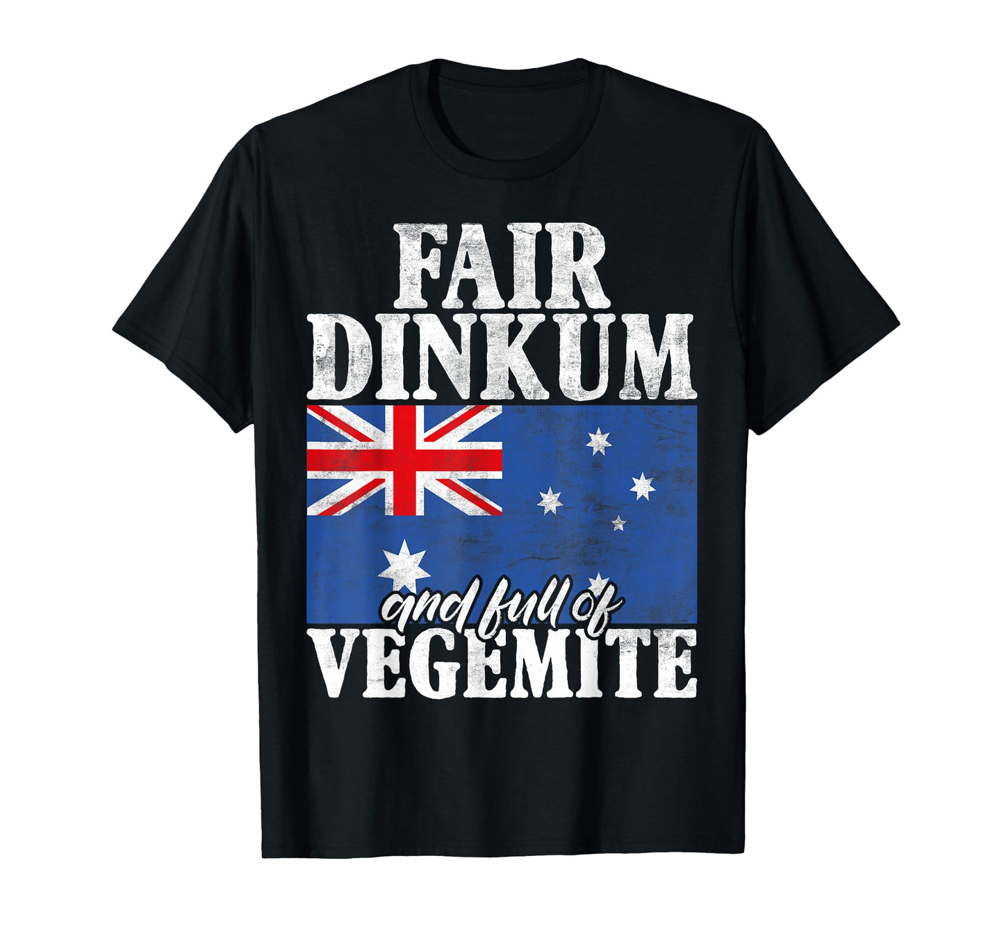Fair Dinkum and full of Vegemite Australian T-Shirt