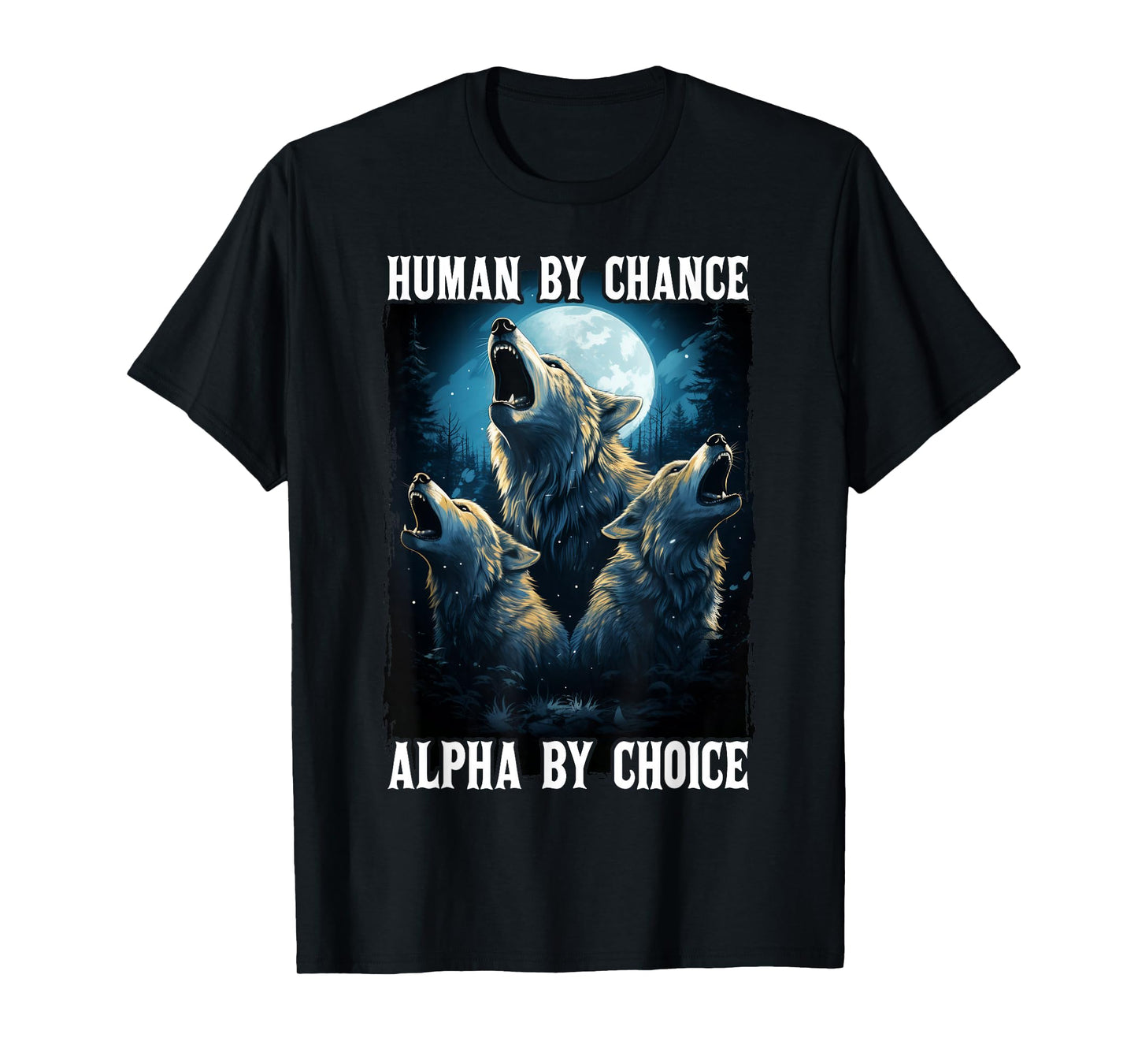 Wolf Human By Chance Alpha By Choice T-Shirt
