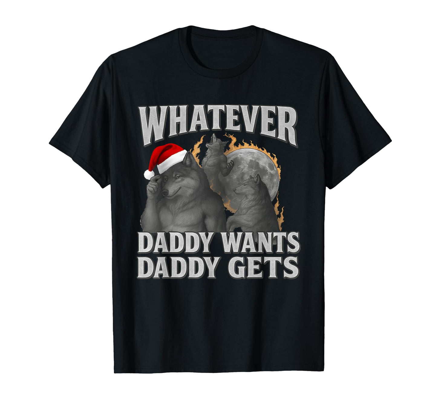 What Ever Daddy Wants Daddy Gets Funny Cringe Christmas T-Shirt