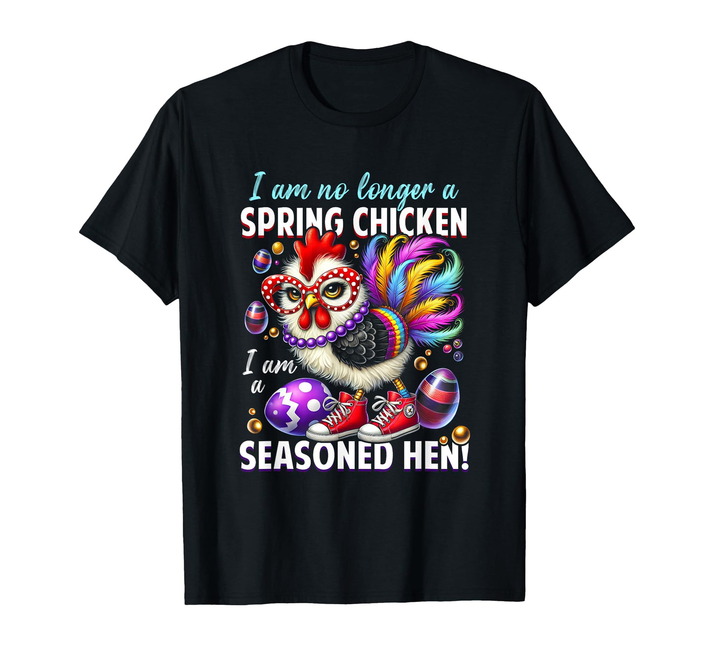 Crazy Chicken Lady Not a Spring Chicken Easter Seasoned Hen T-Shirt
