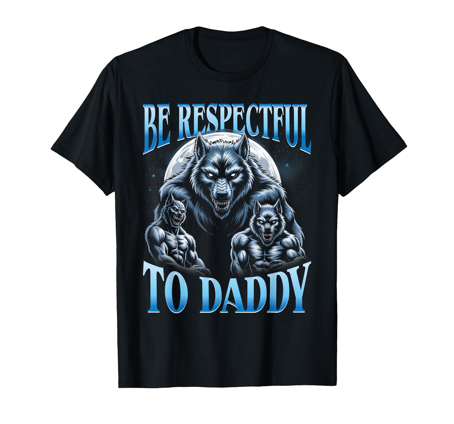 Alpha Wolf Be Respectful to Daddy Funny Meme Cringe T-Shirt
