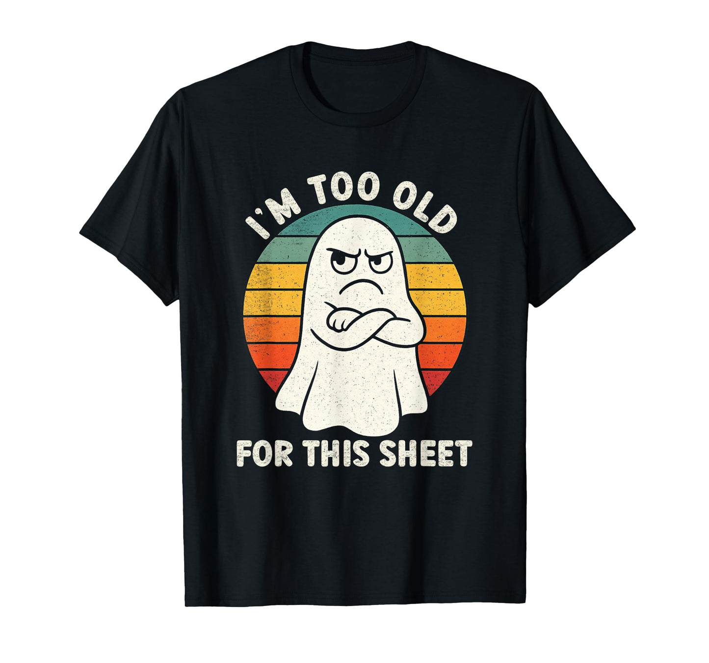 Im Too Old for This Sheet Funny Retro Halloween Ghost T-Shirt