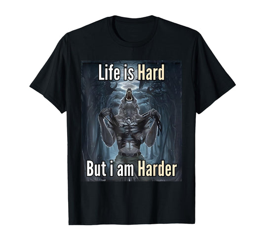 Life is Hard but I'm Harder Meme T-Shirt