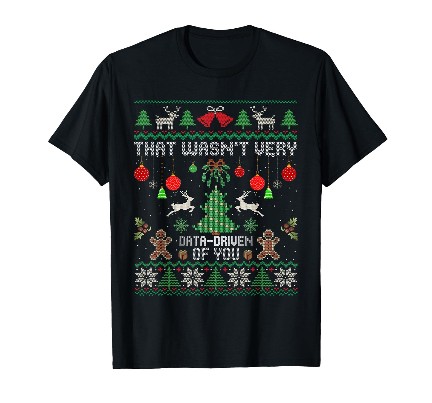 That Wasn't Very Data Driven of You Ugly Christmas Sweaters T-Shirt
