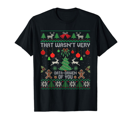 That Wasn't Very Data Driven of You Ugly Christmas Sweaters T-Shirt