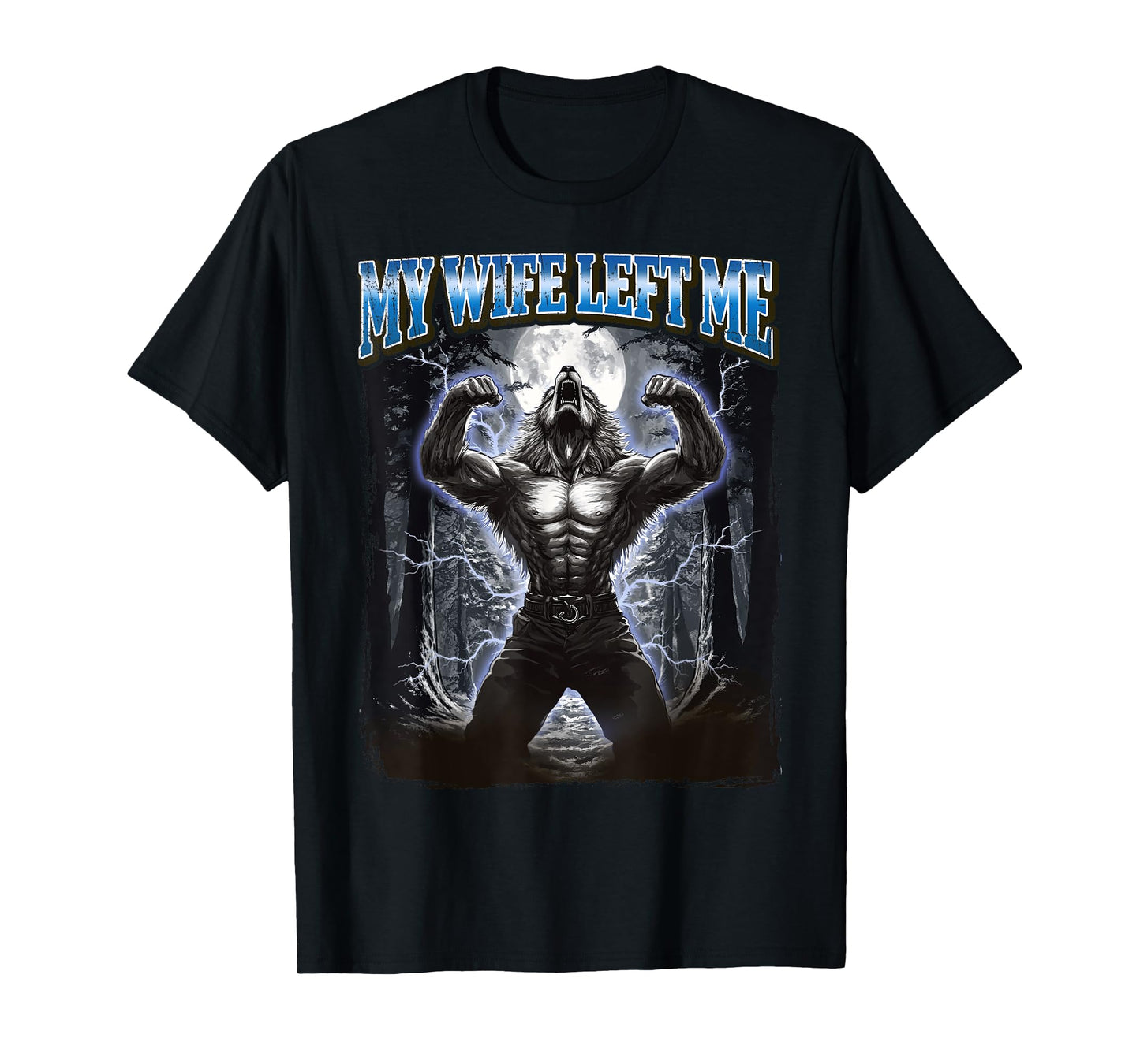 My Wife Left Me Funny Werewolf Meme T-Shirt