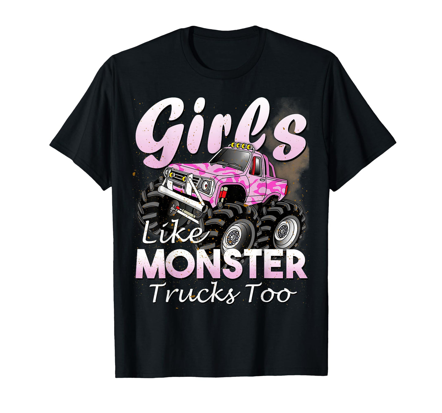 Monster Truck Girls Like Monsters Too Birthday Gift T-Shirt