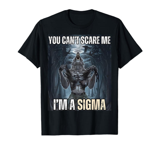 I'm The Sigma You Can't Scare Me Funny Wolf Meme Alpha T-Shirt