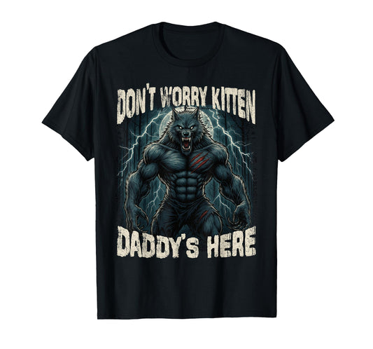 Don't Worry Kitten Daddy's here Funny Alpha Wolves Meme Wolf T-Shirt