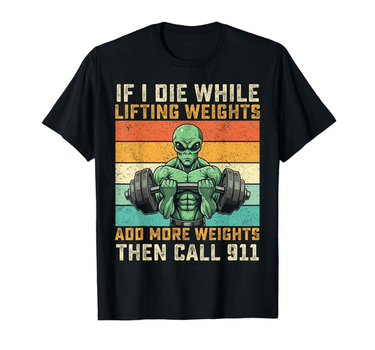 if i die while lifting weights Alien funny workout gym alien T-Shirt